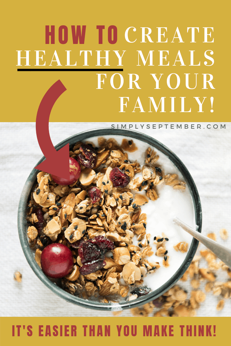 How to Easily Create Healthy Meals for Your Family - Simply September